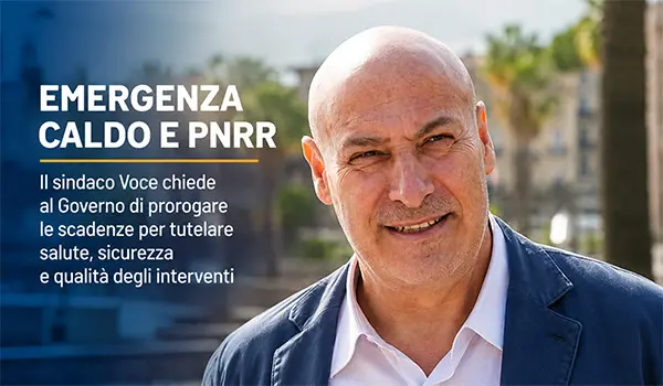 Emergenza caldo e PNRR, il sindaco Voce chiede al Governo di rinviare le scadenze dei cantieri