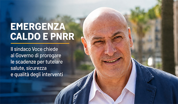 Emergenza caldo e PNRR, il sindaco Voce chiede al Governo di rinviare le scadenze dei cantieri