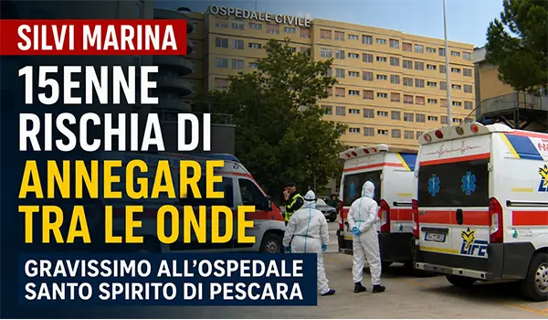 15enne rischia di annegare a Silvi Marina, è ricoverato in condizioni gravissime all'ospedale di Pescara