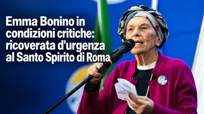 Emma Bonino in condizioni critiche: ricoverata d'urgenza al Santo Spirito di Roma