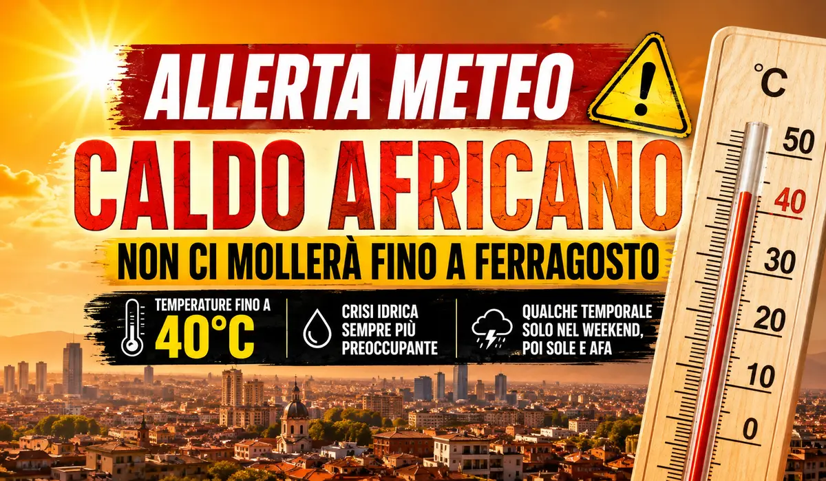 Caldo africano sull’Italia fino a Ferragosto: temperature fino a 40°C, afa e crisi idrica sempre più preoccupante