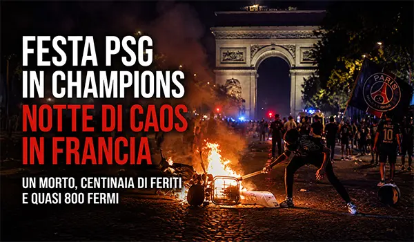Festa PSG in Champions League, notte di caos in Francia: un morto, centinaia di feriti e quasi 800 fermi