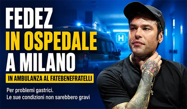 Fedez ricoverato al Fatebenefratelli di Milano per problemi gastrici: condizioni non gravi