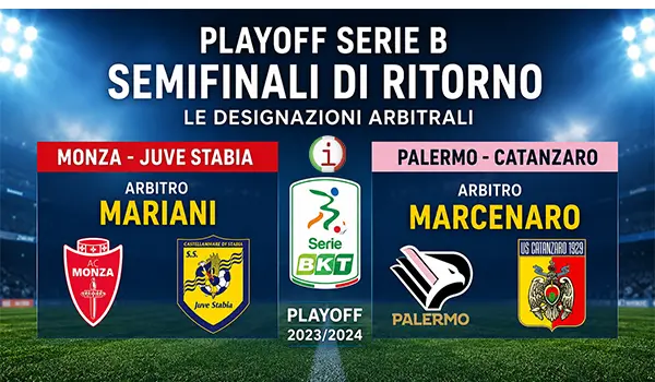 Playoff Serie B, arbitri delle semifinali di ritorno: Mariani per Monza Juve Stabia, Marcenaro per Palermo Catanzaro