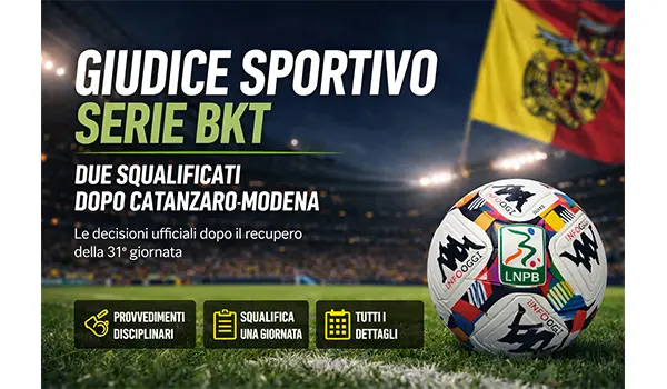 Giudice Sportivo Serie B: squalificati dopo Catanzaro Modena, tutte le decisioni ufficiali