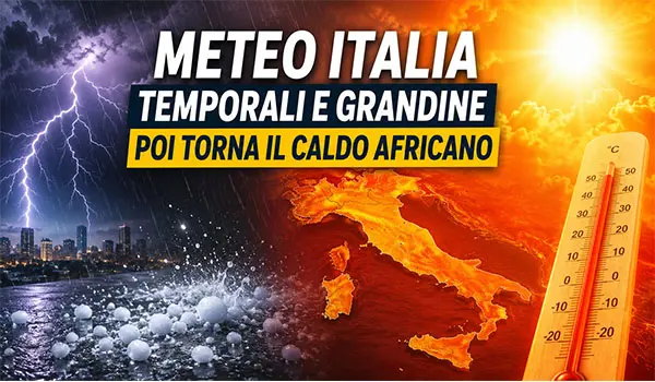 Meteo Italia, tornano temporali e grandine: poi nuova ondata di caldo africano nel weekend