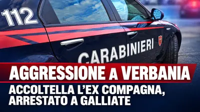 Aggressione a Verbania: uomo accoltella ex compagna e viene arrestato a Galliate