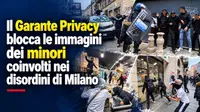 Il Garante Privacy blocca le immagini dei minori coinvolti nei disordini di Milano