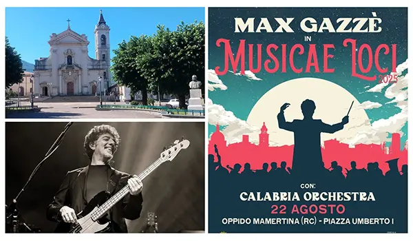 Venerdi’ 22 agosto Max Gazze’ con la Calabria Orchestra ad Oppido Mamertina (RC), ingresso libero in Piazza Umberto I