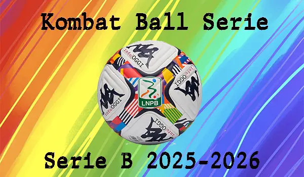 Serie B, ecco il nuovo pallone ufficiale: arriva il Kombat Ball Serie BKT 2025/26 firmato Kappa