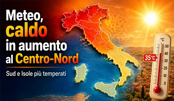 Meteo, caldo in aumento al Centro-Nord: temperature fino a 35 gradi, Sud più temperato