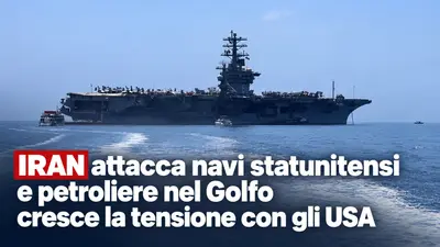 Iran attacca navi statunitensi e petroliere nel Golfo cresce la tensione con gli USA