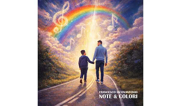 Uscita nuovo singolo Francesco Iaconantonio "Note & Colori" canzone dedicata al figlio Vincenzo in uscita il 26 luglio 2026