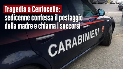 Tragedia a Centocelle: sedicenne confessa il pestaggio della madre e chiama i soccorsi