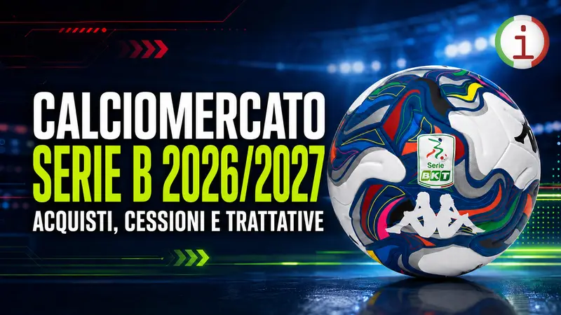 Calciomercato Serie B, acquisti e cessioni: il punto completo squadra per squadra