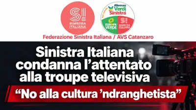 Sinistra italiana condanna l’attentato alla Troup televisiva No alla cultura ‘Ndrangatista