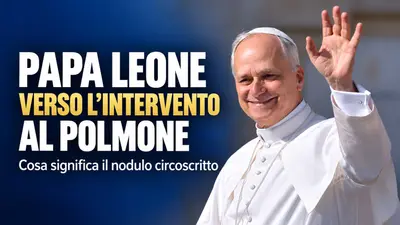 Papa Leone verso l’intervento al polmone cosa significa il nodulo circoscritto