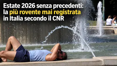 Estate 2026 senza precedenti: la più rovente mai registrata in Italia secondo il CNR