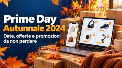 Prime Day Autunnale 2024: date, offerte e promozioni da non perdere