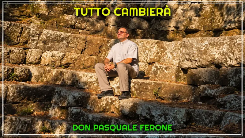 «Tutto cambierà»: Don Pasquale Ferone canta una pace che comincia dall'interno