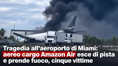 Tragedia all'aeroporto di Miami: aereo cargo Amazon Air esce di pista e prende fuoco, cinque vittime