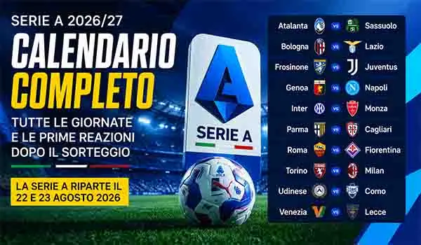 Serie A 2026 27, calendario completo e prime reazioni dopo il sorteggio