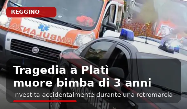Tragedia a Platì, bimba di 3 anni muore dopo essere stata investita accidentalmente dall’auto della madre