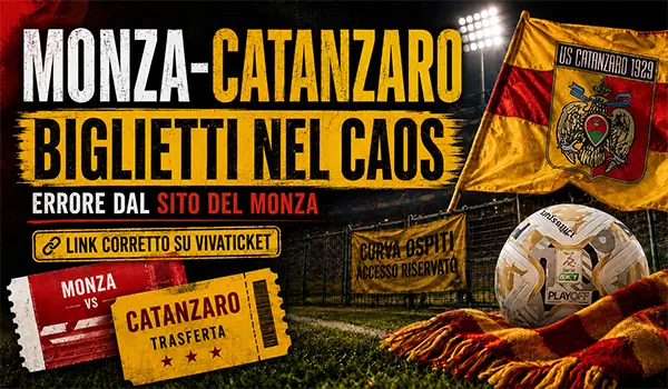 Odissea Biglietti per la Finale Monza-Catanzaro: AGGIORNAMENTO LINK CORRETTO