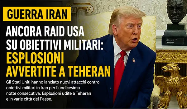 Guerra Iran, nuovi raid degli Stati Uniti contro obiettivi militari: esplosioni segnalate a Teheran e in diverse città