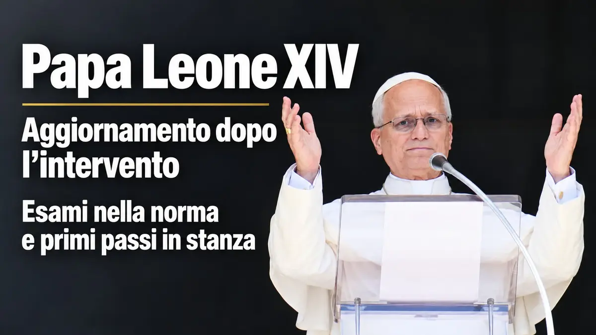 Papa Leone XIV, aggiornamento dopo l’intervento: esami nella norma e primi passi in stanza