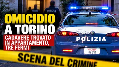 Omicidio a Torino: cadavere trovato in appartamento, tre fermi