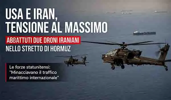 Guerra. Usa Iran alta tensione nello Stretto di Hormuz abbattuti due droni iraniani