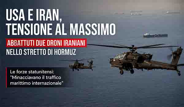 Guerra. Usa Iran alta tensione nello Stretto di Hormuz abbattuti due droni iraniani