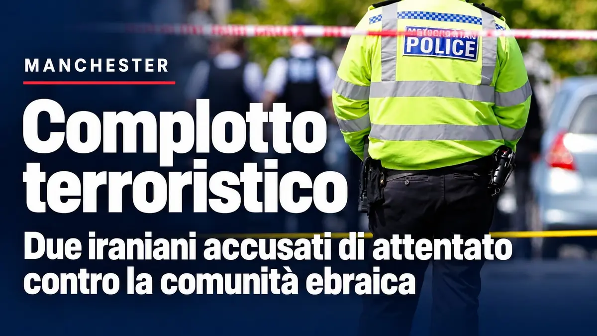 Complotto terroristico a Manchester: due iraniani accusati di attentato contro la comunità ebraica