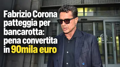 Fabrizio Corona patteggia per bancarotta: pena convertita in 90mila euro