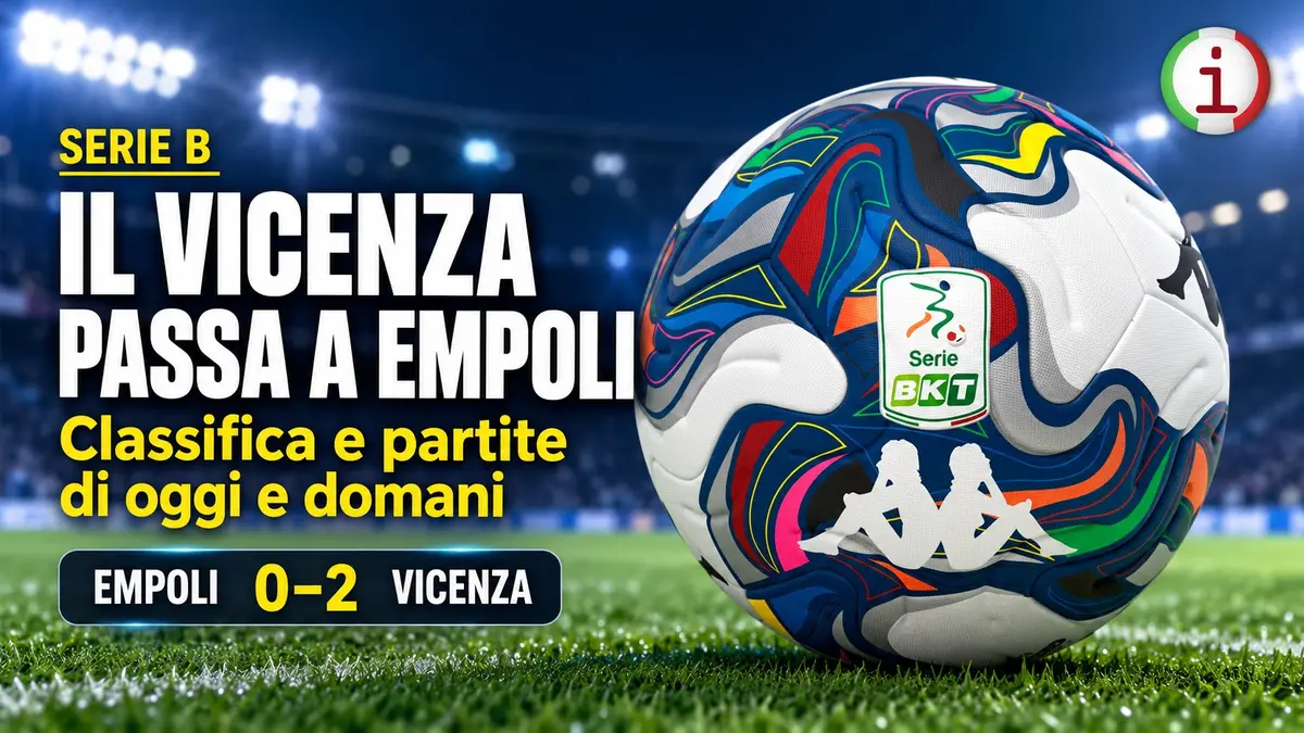 Serie B il Vicenza passa a Empoli classifica e tutte le partite di oggi e domani
