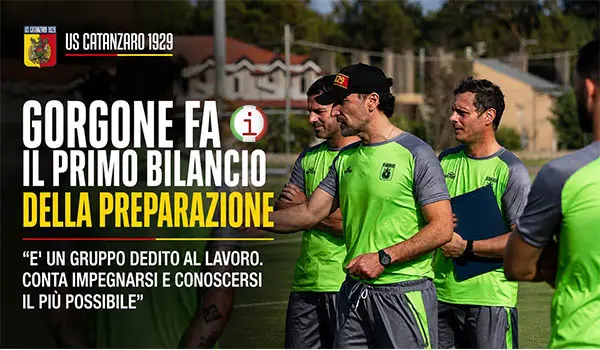 Giorgio Gorgone soddisfatto del ritiro del Catanzaro: il tecnico traccia il primo bilancio della preparazione