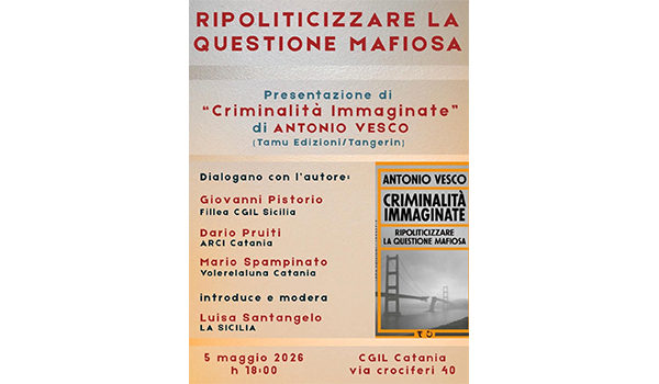 Catania, presentazione del libro “Criminalità immaginate” di Antonio Vesco: incontro pubblico il 5 maggio alla Cgil