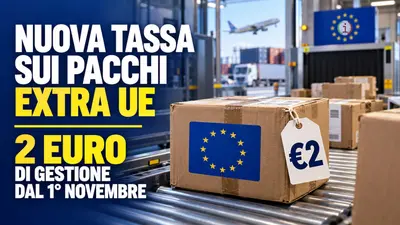 Nuova tassa sui pacchi extra UE: 2 euro di gestione dal 1 novembre